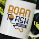 Born to fish - personalisierte Tasse