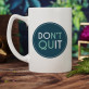 Don`t quit, do it - Tasse