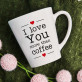 I Love You More Than Coffee - Tasse